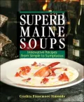 Superb Maine Soups: Innovative Recipes from Simple to Sumptuous