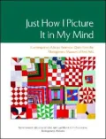 Just how I Picture It in My Mind: Contemporary African American Quilts from the Montgomery Museum of Fine Arts