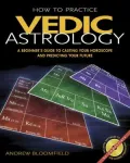 How to Practice Vedic Astrology: A Beginner's Guide to Casting Your Horoscope and Predicting Your Future