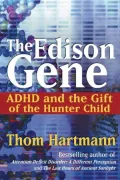 The Edison Gene: ADHD and the Gift of the Hunter Child