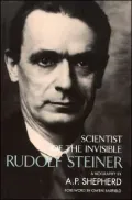 Rudolf Steiner : Scientist of the Invisible