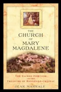 The Church of Mary Magdalene: The Sacred Feminine and the Treasure of Rennes-Le-Chateau