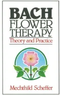 The Bach Flower Therapy: Theory and Practice