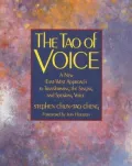 The Tao of Voice: A New East-West Approach to Transforming the Singing & Speaking Voice