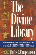 The Divine Library: A Comprehensive Reference Guide to the Sacred Texts &amp; Spiritual Literature of the World