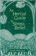 An Herbal Guide to Stress Relief: Gentle Remedies & Techniques for Healing & Calming the Nervous System