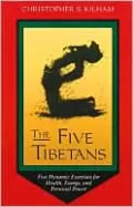 The Five Tibetans: Five Dynamic Exercises for Health, Energy, and Personal Power