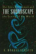The Soundscape: Our Sonic Environment & the Tuning of the World
