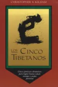 Los Cinco Tibetanos: Cinco Ejericios Dinamicos Para Lograr Buena Salud, Energia y Poder Personal