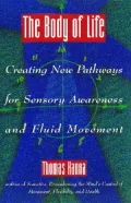 The Body of Life: Creating New Pathways for Sensory Awareness and Fluid Movement