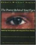 The Power behind Your Eyes: Improving Your Eyesight with Integrated Vision Therapy