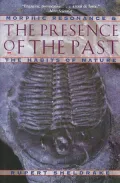 Presence of the Past: Morphic Resonance and the Habits of Nature