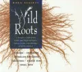 Wild Roots: A Forager's Guide to the Edible & Medicinal Roots, Tubers, Corms, & Rhizomes of North America