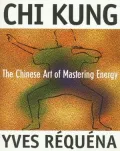 Chi Kung: The Chinese Art of Mastering Energy