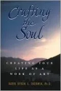 Crafting the Soul: Creating Your Life As a Work of Art