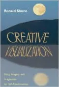 Creative Visualization: Using Imagery & Imagination for Self-Improvement