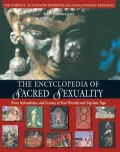 The Encyclopedia of Sacred Sexuality: From Aphrodisiacs and Ecstasy to Yoni Worship &amp; Zap-Lam Yoga