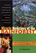 Miracle Medicines of the Rainforest; A Doctor's Revolutionary Work with Cancer and AIDS Patients