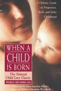 When a Child Is Born: The Natural Child Care Classic