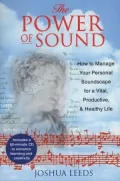 The Power of Sound: How to Manage Your Personal Soundscape for a Vital, Productive, and Healthy Life with CD (Audio)
