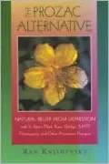 The Prozac Alternative: Natural Relief from Depression with St. John's Wort, Kava, and Other Alternative Therapies