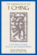 The Numerology of the I Ching: A Sourcebook of Symbols, Structures and Traditional Wisdom