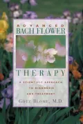 Advanced Bach Flower Therapy: A Scientific Approach to Diagnosis and Treatment