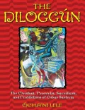 The Diloggun: The Orishas, Proverbs, Sacrifices, and Prohibitions of Cuban Santeria