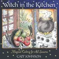 Witch in the Kitchen: Magical Cooking for All Seasons