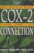 The Cox-2 Connection: Natural Breakthrough Treatment for Arthritis, Alzheimer's and Cancer