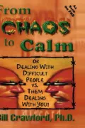 From Chaos to Calm: Or Dealing with Difficult People Vs. Them Dealing with You