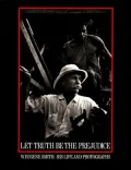 Let truth be the prejudice: W. Eugene Smith, his life and photographs