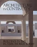 Architecture in Continuity Building in the Islamic World Today, the Aga Khan Award for Archi...