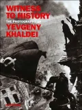 Witness to History The Photographs of Yevgeny Khaldei