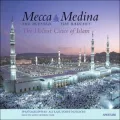 Mecca the Blessed, Medina the Radiant: The Holiest Cities of Islam