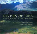 Rivers of Life : Southwest Alaska, the Last Great Salmon Fishery