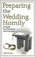 Preparing the Wedding Homily: A Guide for Preachers and Couples