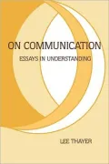 On Communication: Essays in Understanding