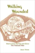 Walking Wounded : Men's Lives During and since the Vietnam War