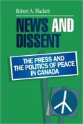 News and Dissent: The Press and the Politics of Peace in Canada