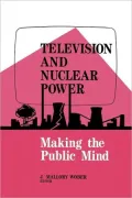 Television and Nuclear Power : Making the Public Mind