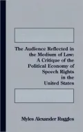 Audience Reflected in the Medium of Law A Critique of the Political Economy of Speech Rights...