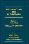 Illuminating the Blindspots: Essays Honoring Dallas W Smythe