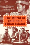 World of Talk on a Fijian Island An Ethnography of Law and Communicative Causation