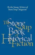 The Stone Soup Book of Historical Fiction