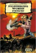 Pioneering Women of the Wild West