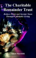 Charitable Remainder Trust: Reduce Estate and Income Taxes through Charitable Giving