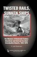 Twisted Rails, Sunken Ships: The Rhetoric of Nineteenth Century Steamboat and Railroad Accident Investigation Reports, 1833-1879
