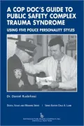 Book cover of A Cop Doc's Guide to Public-Safety Complex Trauma Syndrome: Using Five Police Personality Styles