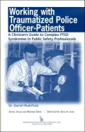 Working with Traumatized Police Officer Patients: A Clinician's Guide to Complex PTSD Syndromes in Public Safety Professionals